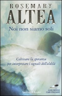 Noi non siamo soli. Coltivare la speranza per interpretare i segnali dell'aldilà. Con nuovi casi italiani Religion & Esotericism