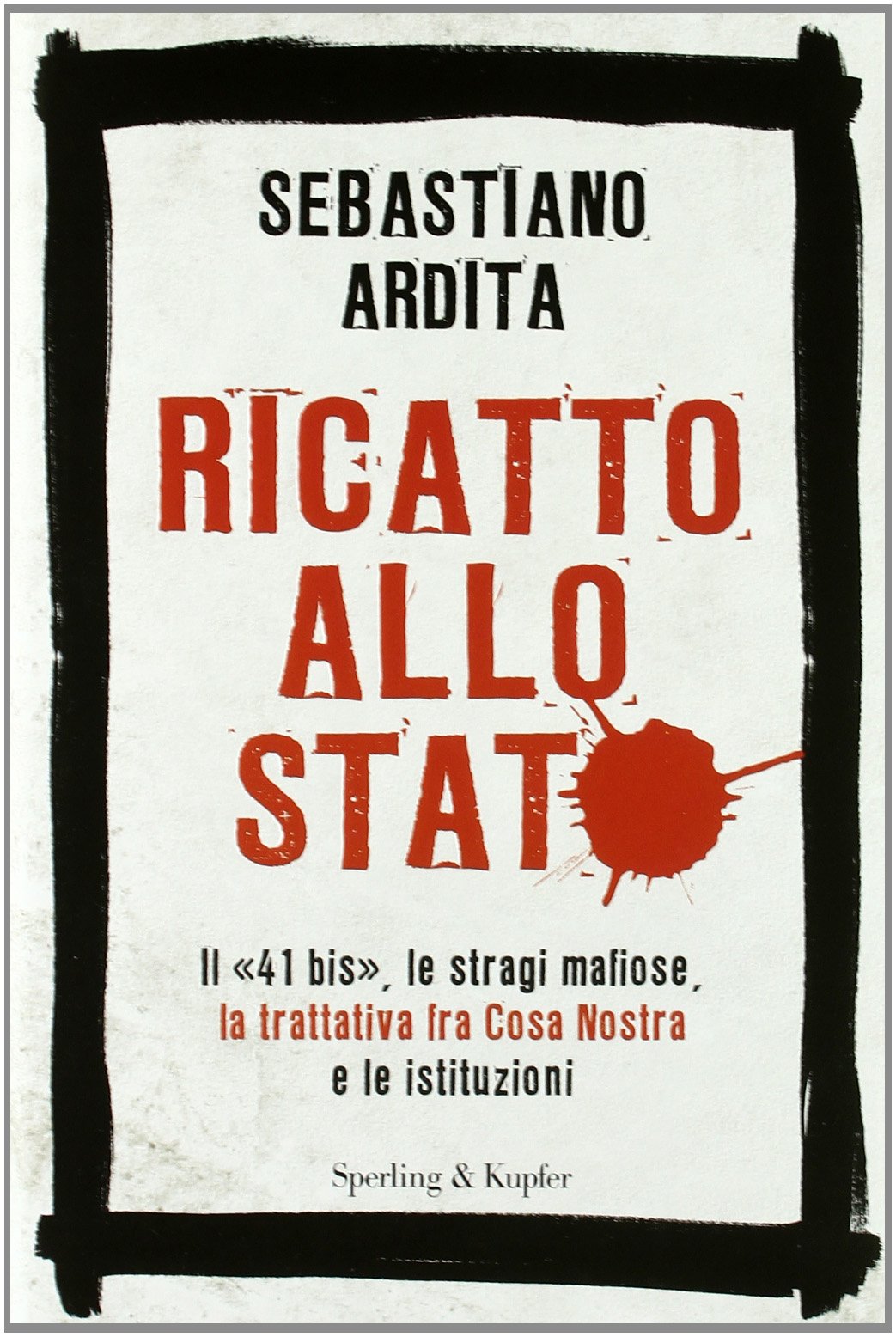 Ricatto allo Stato. Il «41 bis», le stragi mafiose, la trattativa fra Cosa Nostra e le istituzioni book