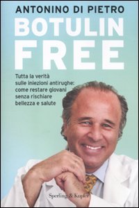 Botulin free. Tutta la verità sulle iniezioni antirughe: come restare giovani senza rischiare bellezza e salute book