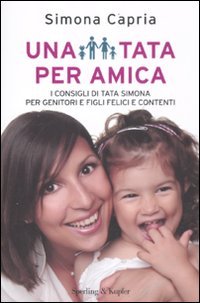 Una tata per amica. I consigli di tata Simona per genitori e figli felici e contenti book