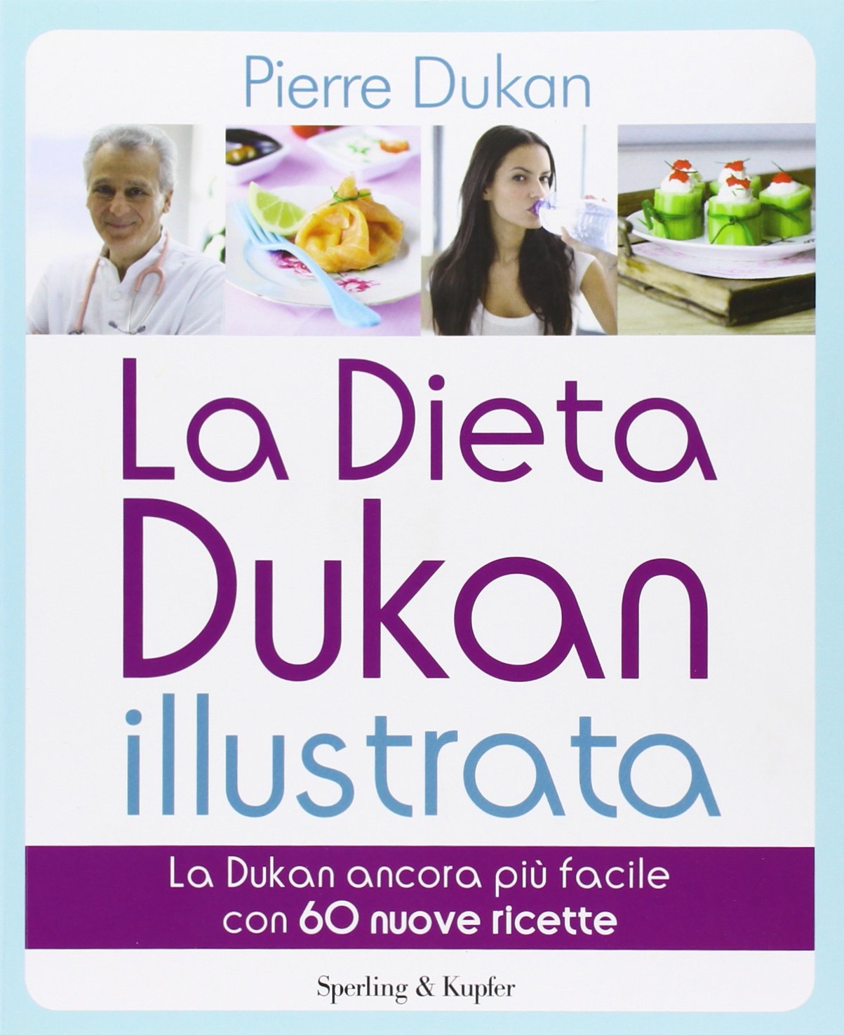 La dieta Dukan illustrata. La Dukan ancora più facile con 60 nuove ricette Medicine