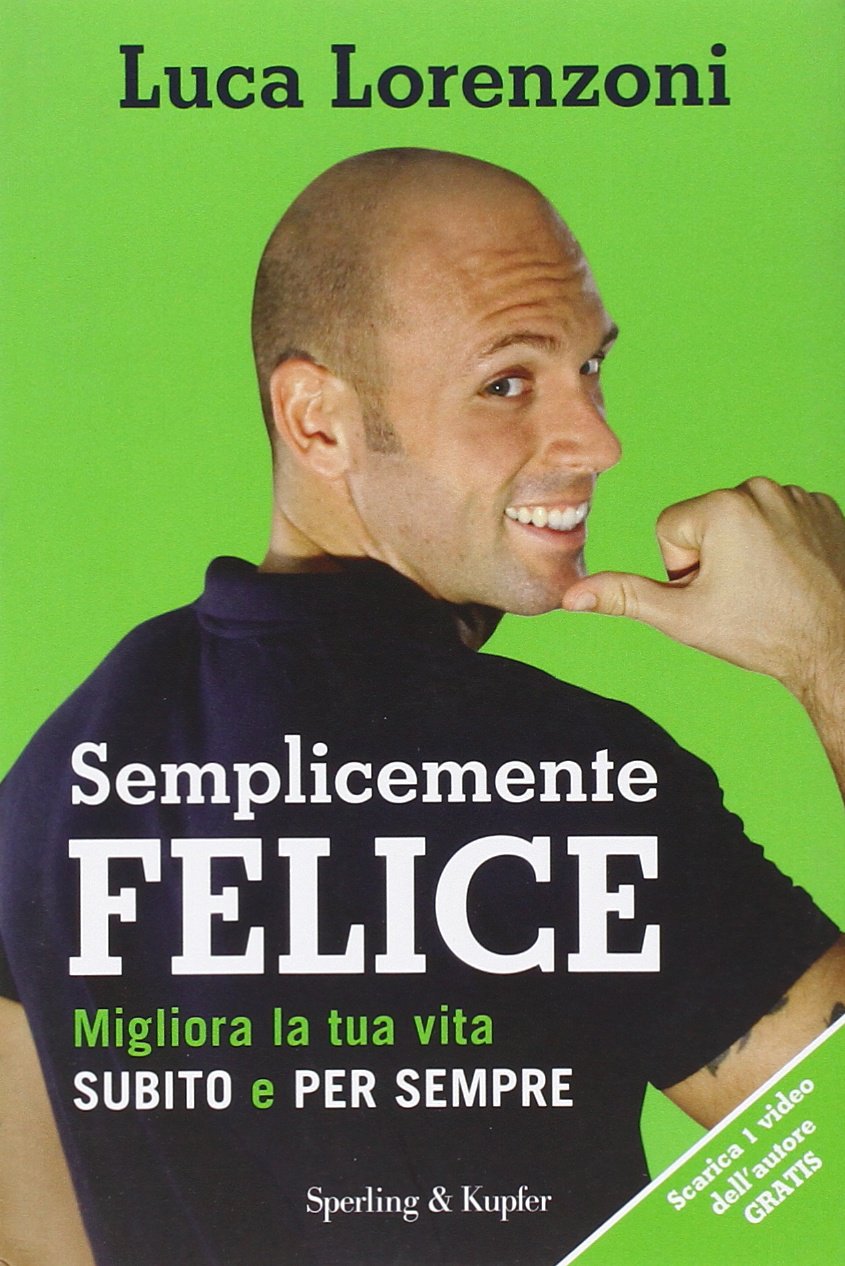 Semplicemente felice. Migliora la tua vita subito e per sempre book