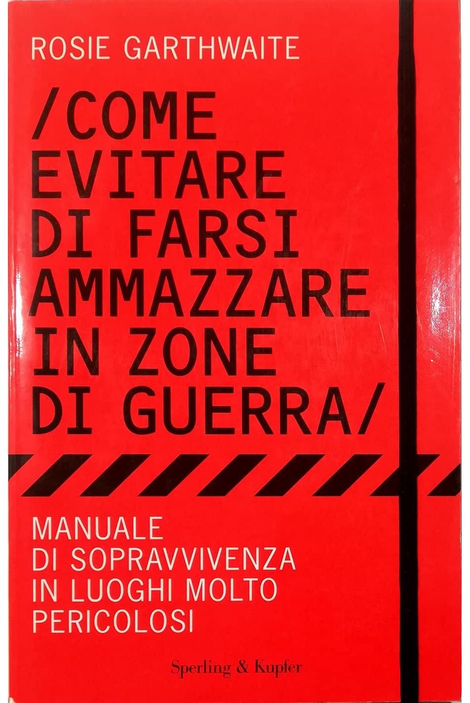 Come evitare di farsi ammazzare in zone di guerra. Manuale di sopravvivenza in luoghi molto pericolosi book