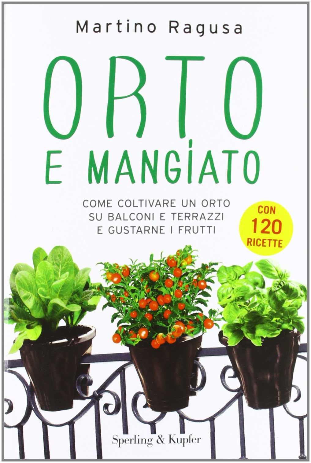 Orto e mangiato. Come coltivare un orto su balconi e terrazzi e gustarne i frutti book