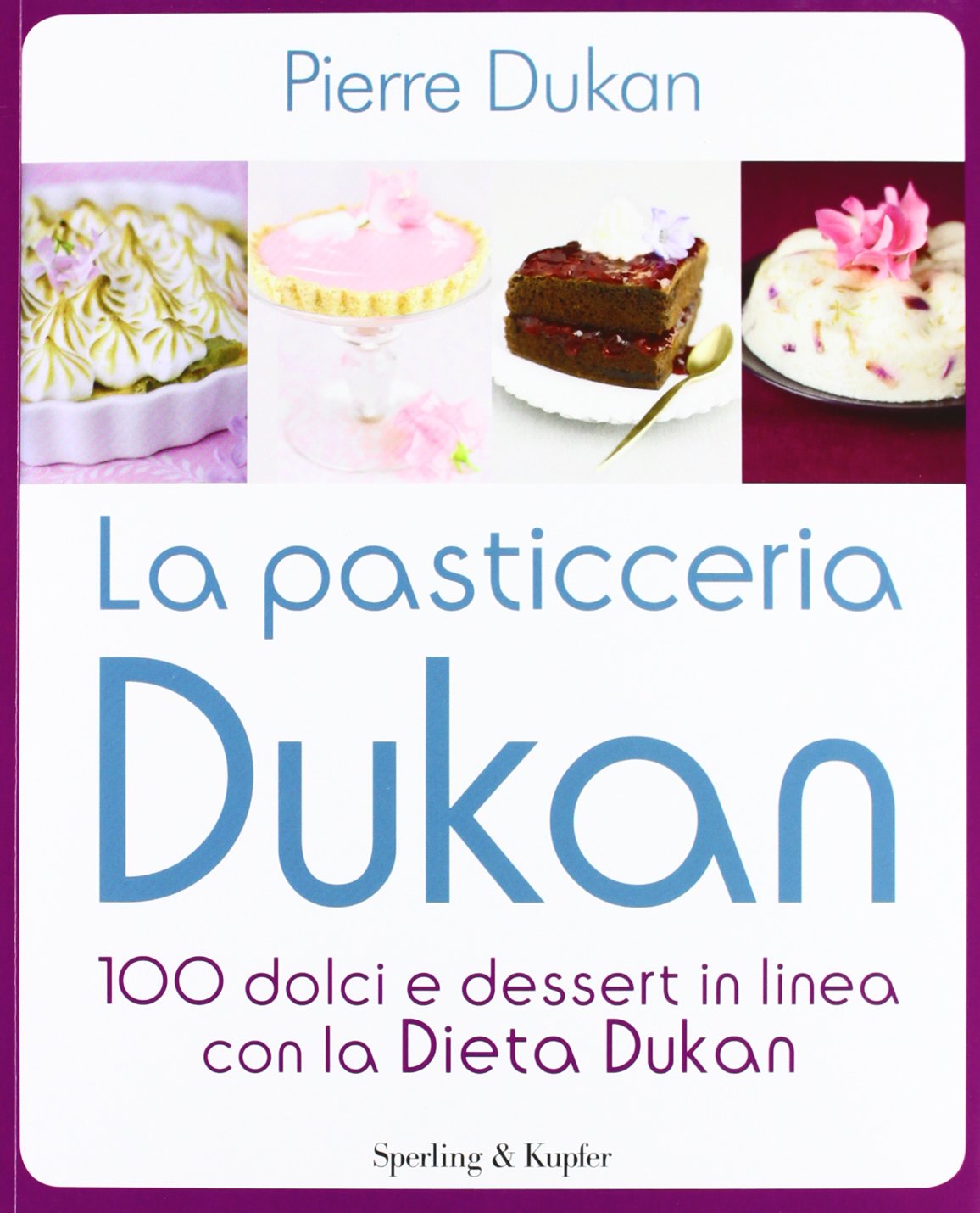 La pasticceria Dukan. 100 dolci e dessert in linea con la dieta Dukan book