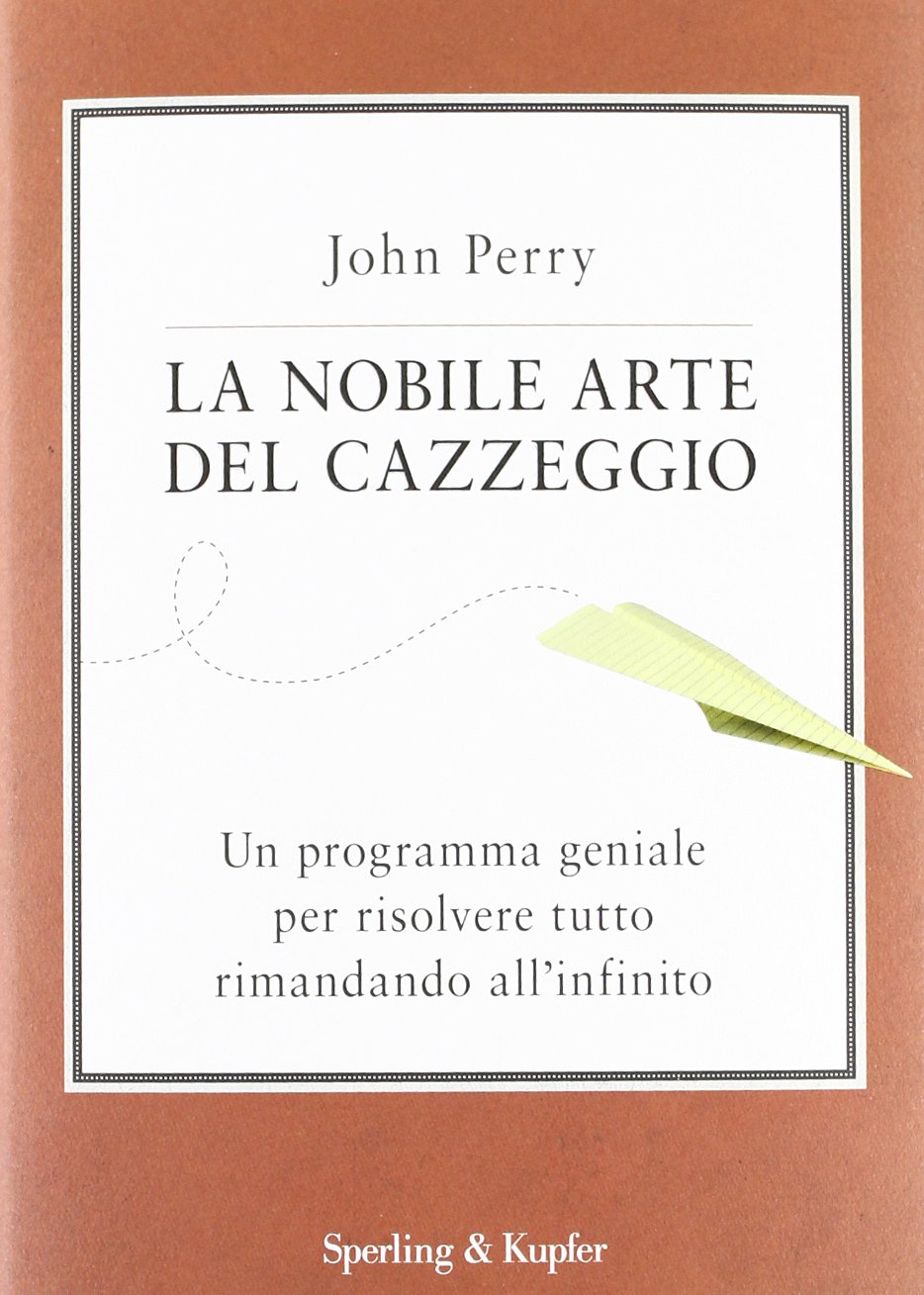 La nobile arte del cazzeggio. Un programma geniale per risolvere tutto rimandando all'infinito book