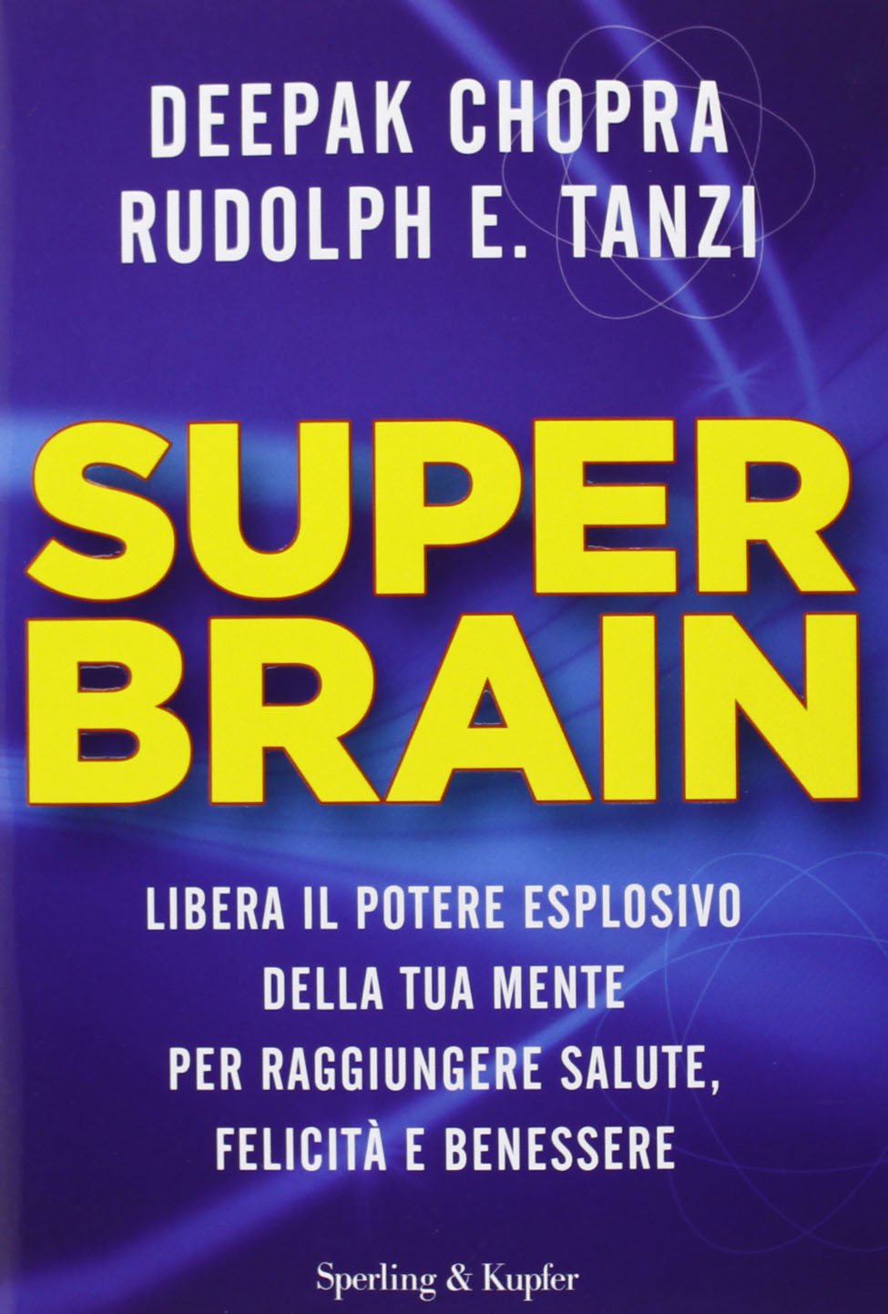 Super Brain. Libera il potere esplosivo della tua mente per raggiungere salute, felicità e benessere book