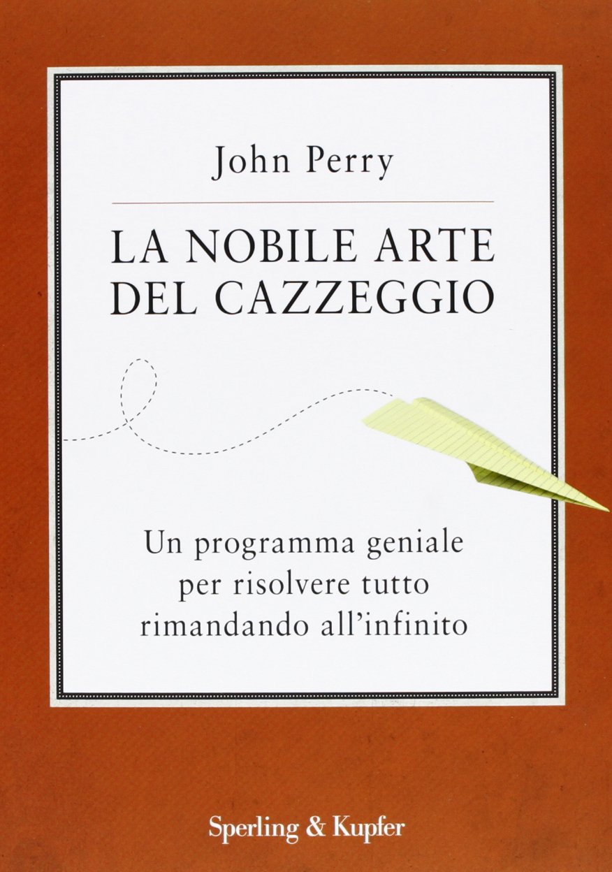 La nobile arte del cazzeggio. Un programma geniale per risolvere tutto rimandando all'infinito Lifestyle