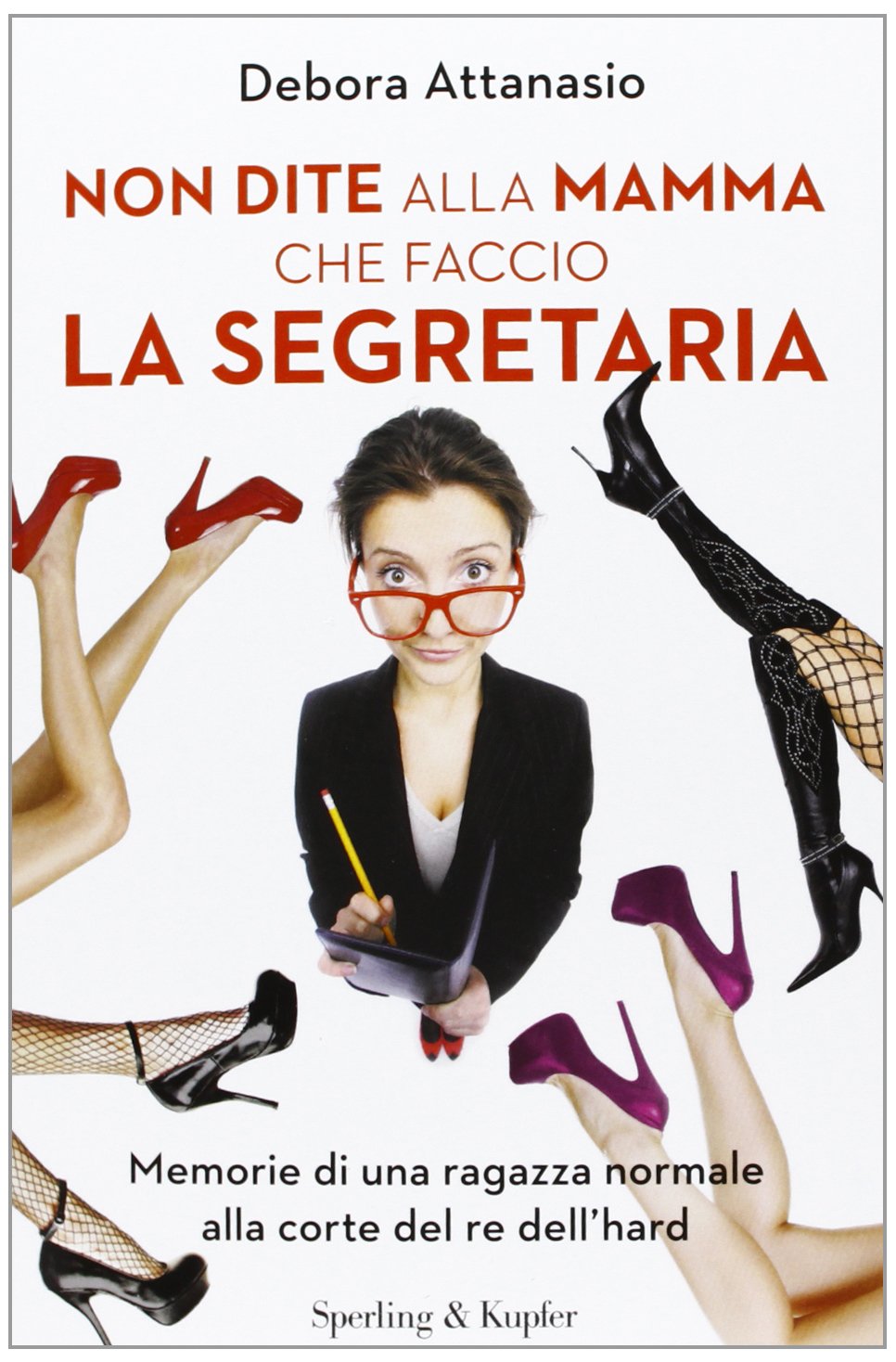 Non dite alla mamma che faccio la segretaria. Memorie di una ragazza normale alla corte del re dell'hard book