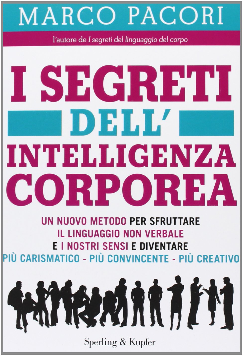 I segreti dell'intelligenza corporea. Un nuovo metodo per sfruttare il linguaggio non verbale e i nostri sensi e diventare più carismatico, più convincente, più creativo, Lifestyle