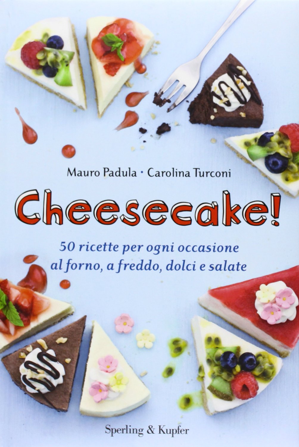 Cheesecake! 50 ricette per ogni occasione al forno, a freddo, dolci e salate Cooking & Enjoying