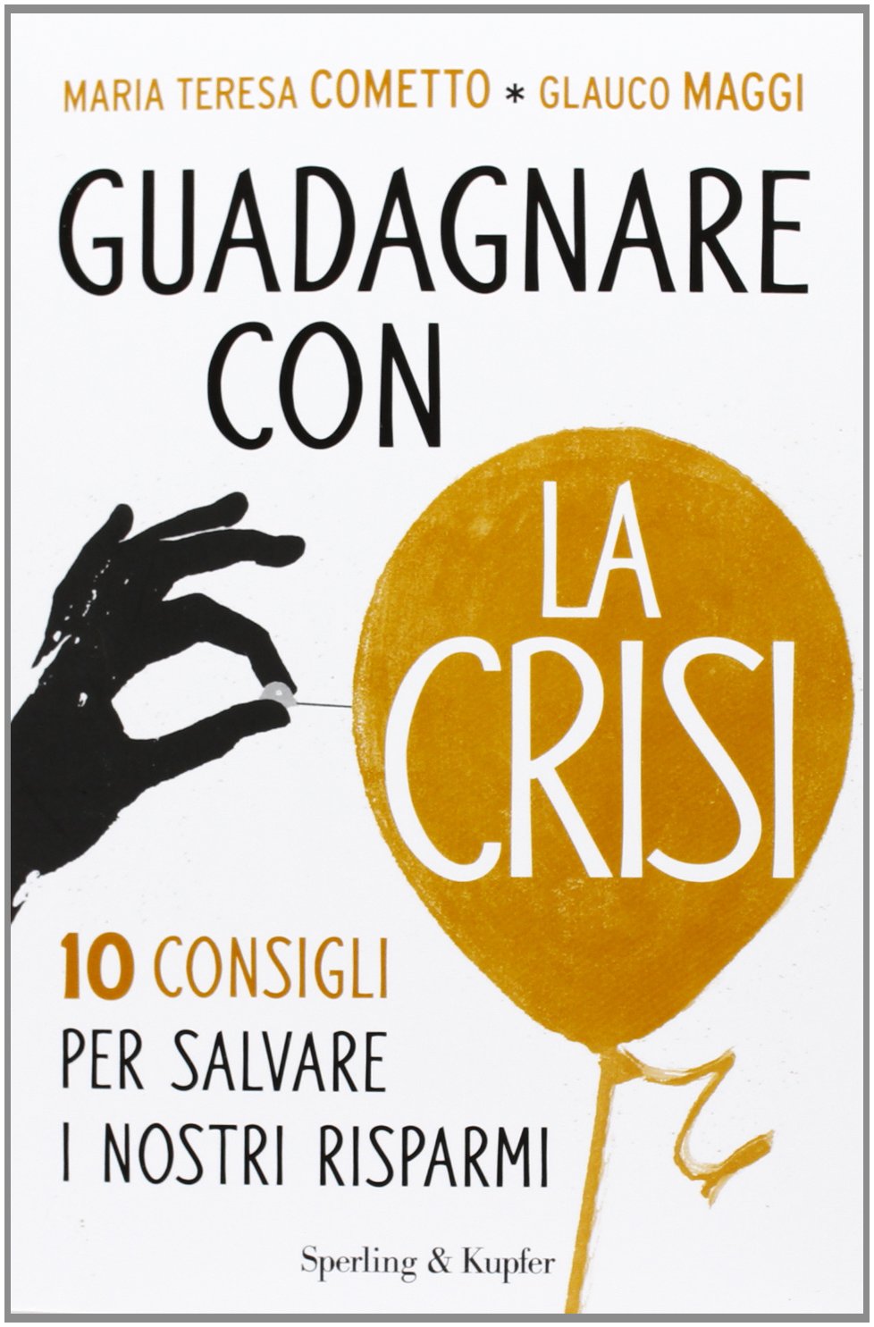 Guadagnare con la crisi. 10 consigli per salvare i nostri risparmi book