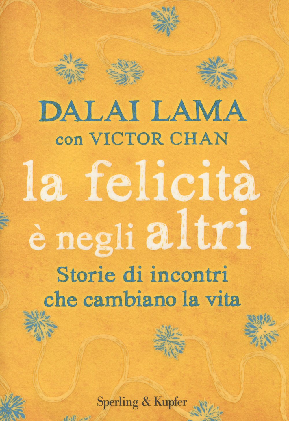 La felicità è negli altri. Storie di incontri che cambiano la vita Religion & Esotericism