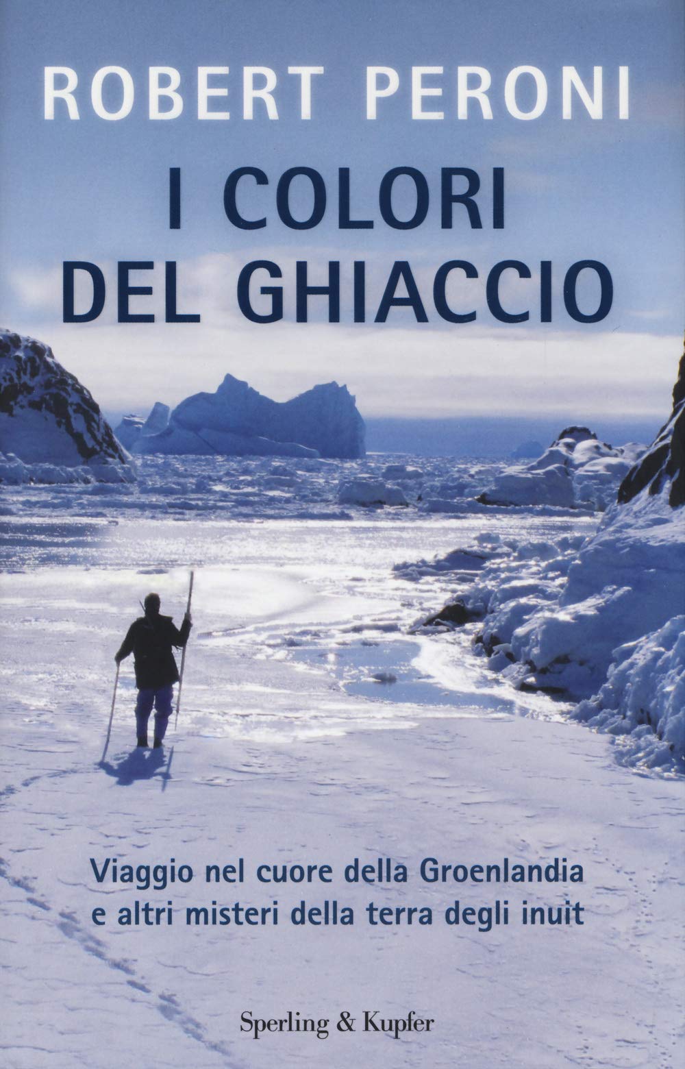 I colori del ghiaccio. Viaggio nel cuore della Groenlandia e altri misteri della terra degli inuit book