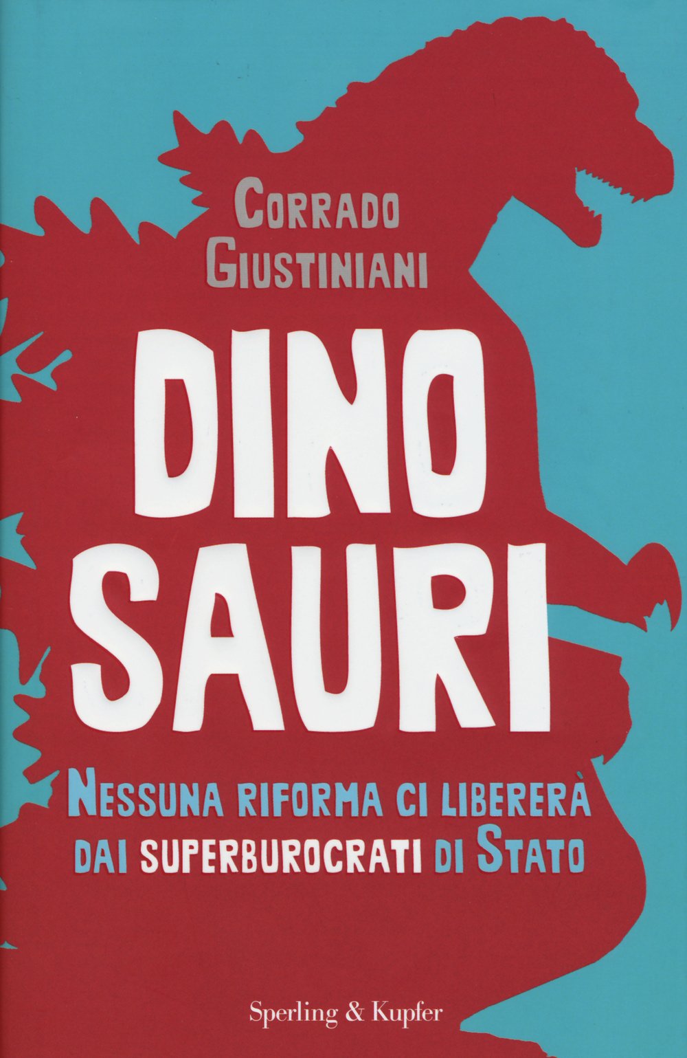 Dinosauri. Nessuna riforma ci libererà dai superburocrati di Stato book