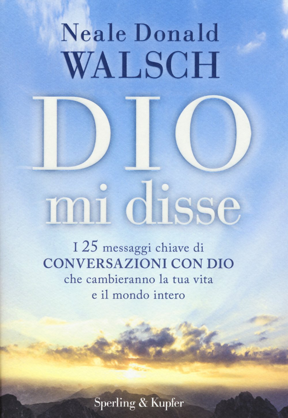 Dio mi disse. I 25 messaggi chiave di 'Conversazioni con Dio' che cambieranno la tua vita e il mondo intero Religion & Esotericism