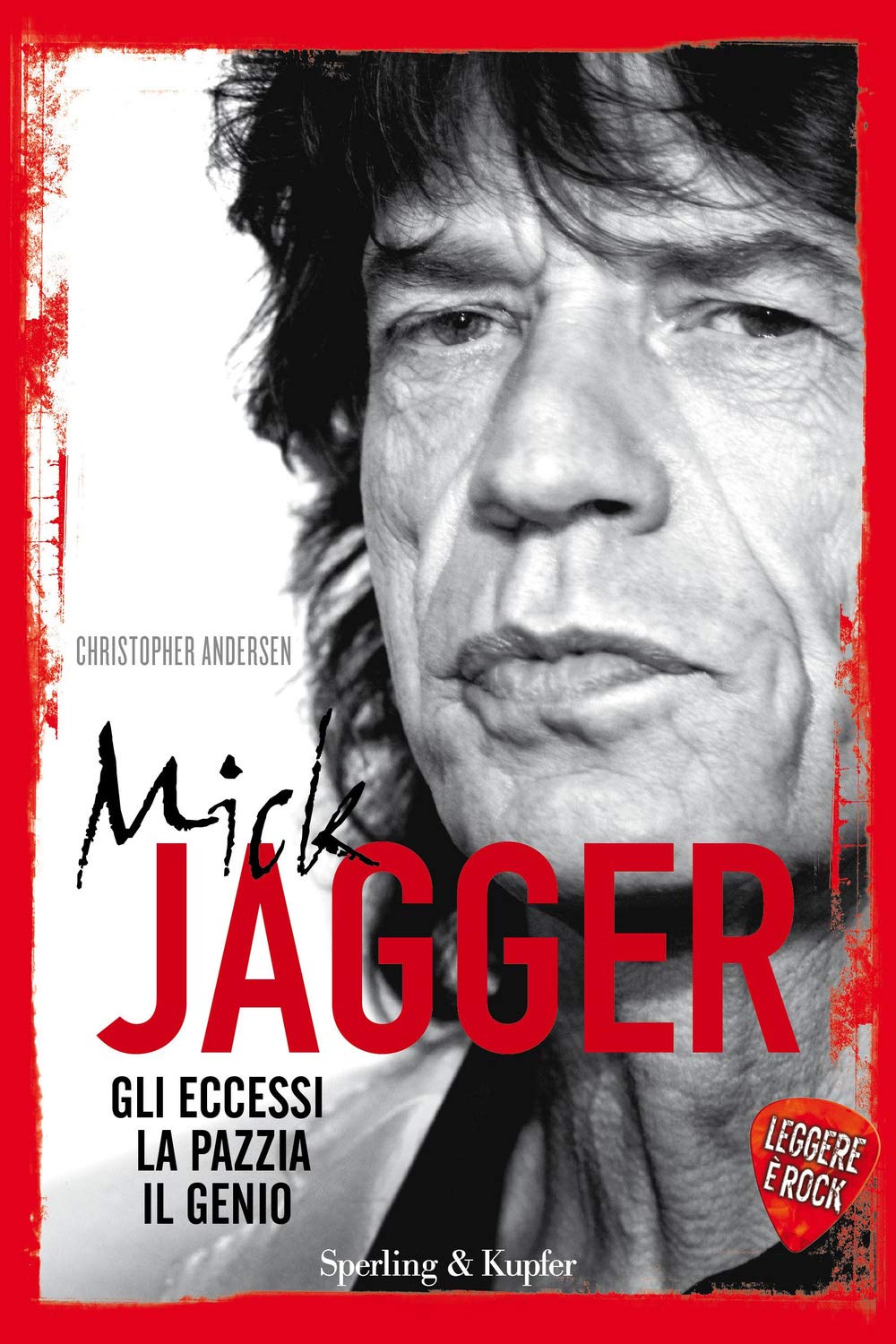 Mick Jagger. Gli eccessi, la pazzia, il genio. Leggere è rock (Varia) Pop culture