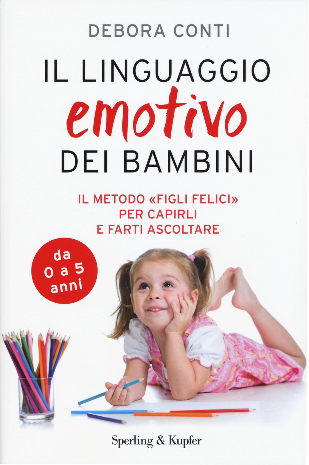 Il linguaggio emotivo dei bambini. Il metodo «figli felici» per capirli e farti ascoltare (I grilli) Psychology Books
