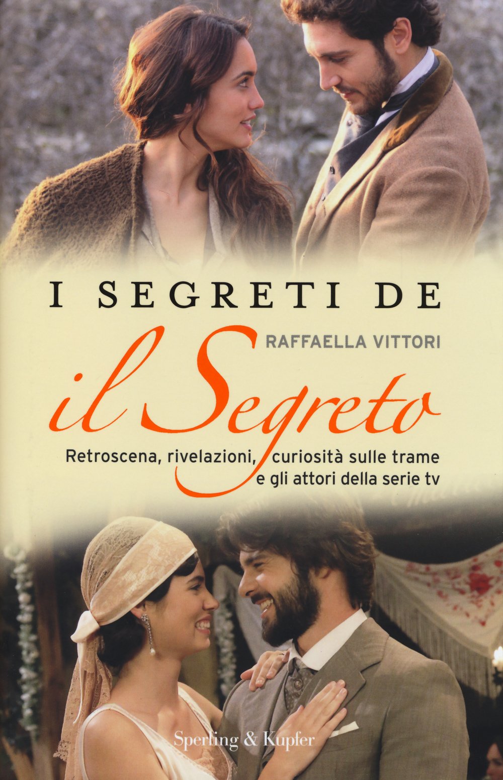 I segreti de «Il segreto». Retroscena, rivelazioni, curiosità sulle trame e gli attori della serie tv book