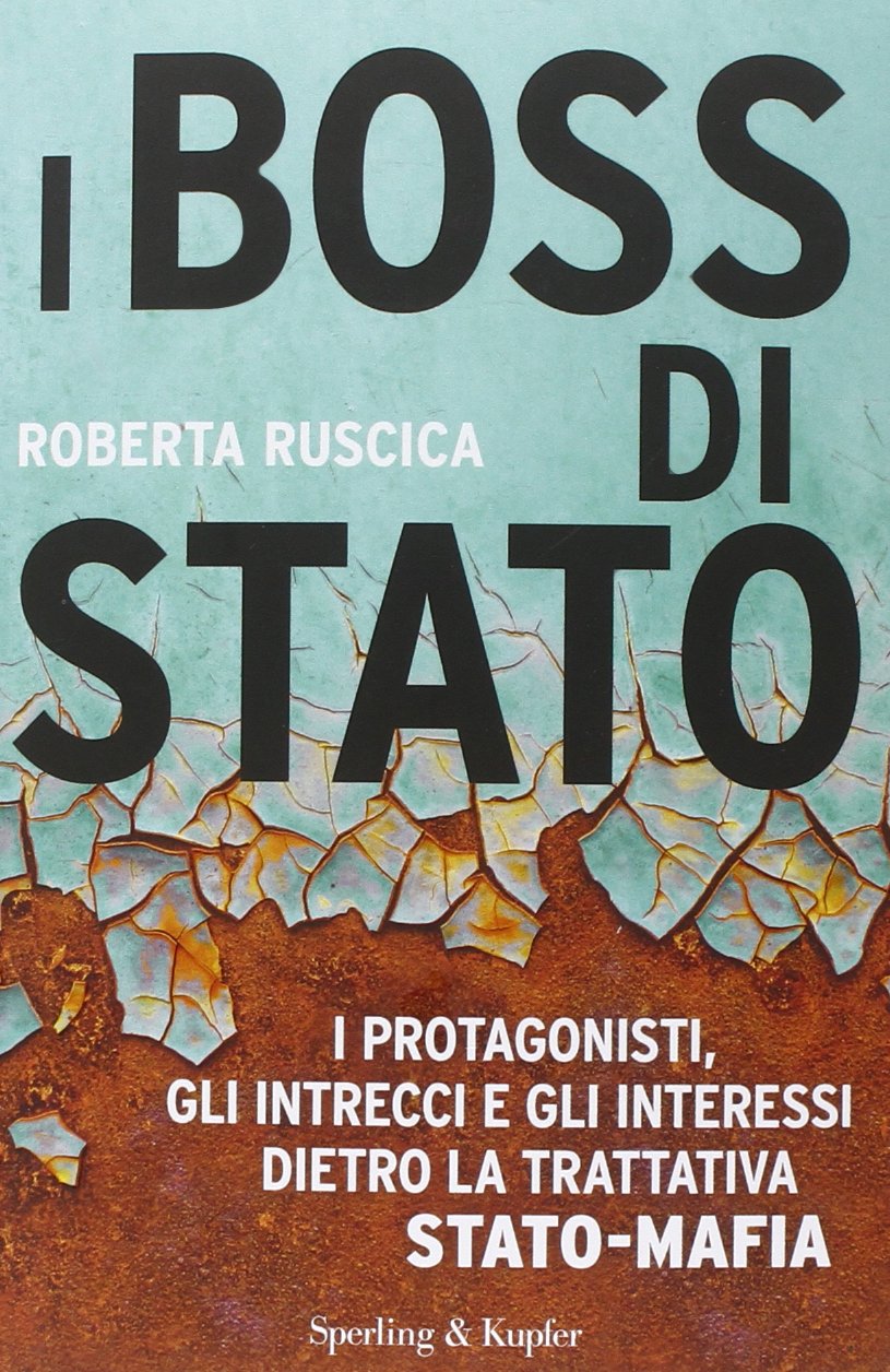 I boss di Stato. I protagonisti, gli intrecci e gli interessi dietro la trattativa Stato-mafia book