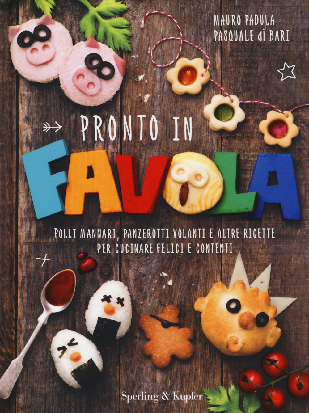 Pronto in favola. Polli mannari, panzerotti volanti e altre ricette per cucinare felici e contenti. Ediz. illustrata book