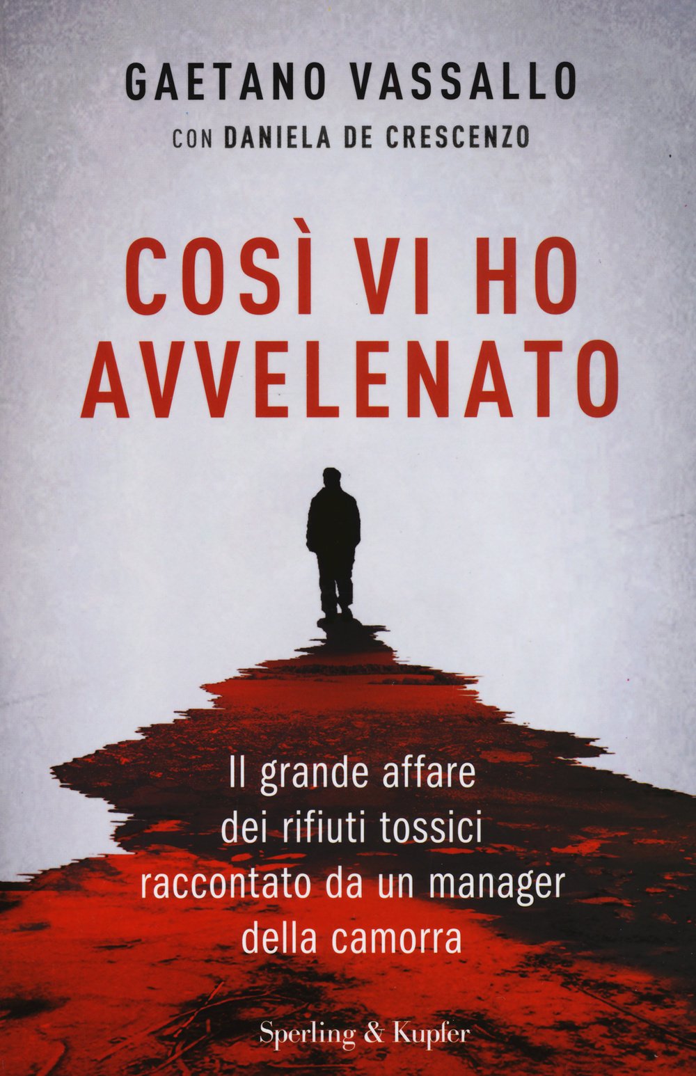 Così vi ho avvelenato. Il grande affare dei rifiuti tossici raccontato da un manager della camorra Social Sciences