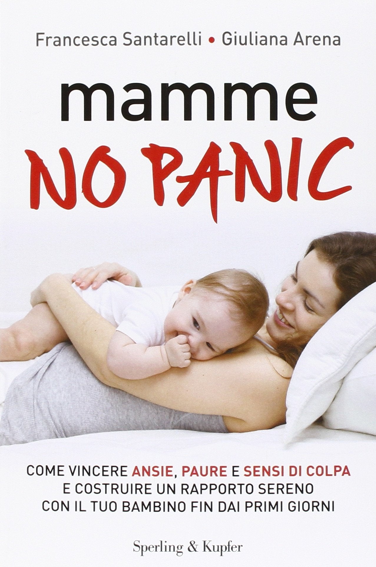 Mamme, no panic. Come vincere ansie, paure e sensi di colpa e costruire un rapporto sereno con il tuo bambino fin dai primi giorni (I grilli) Parents & Children