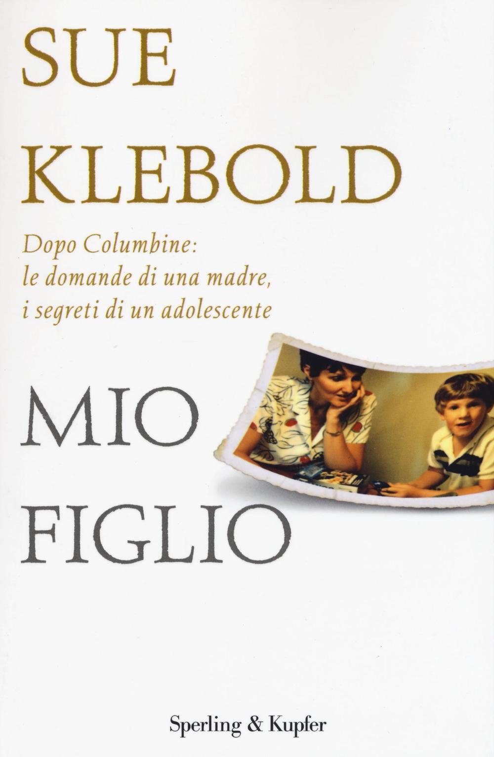 Mio figlio. Dopo Columbine: le domande di una madre, i segreti di un adolescente Crime & Thrillers