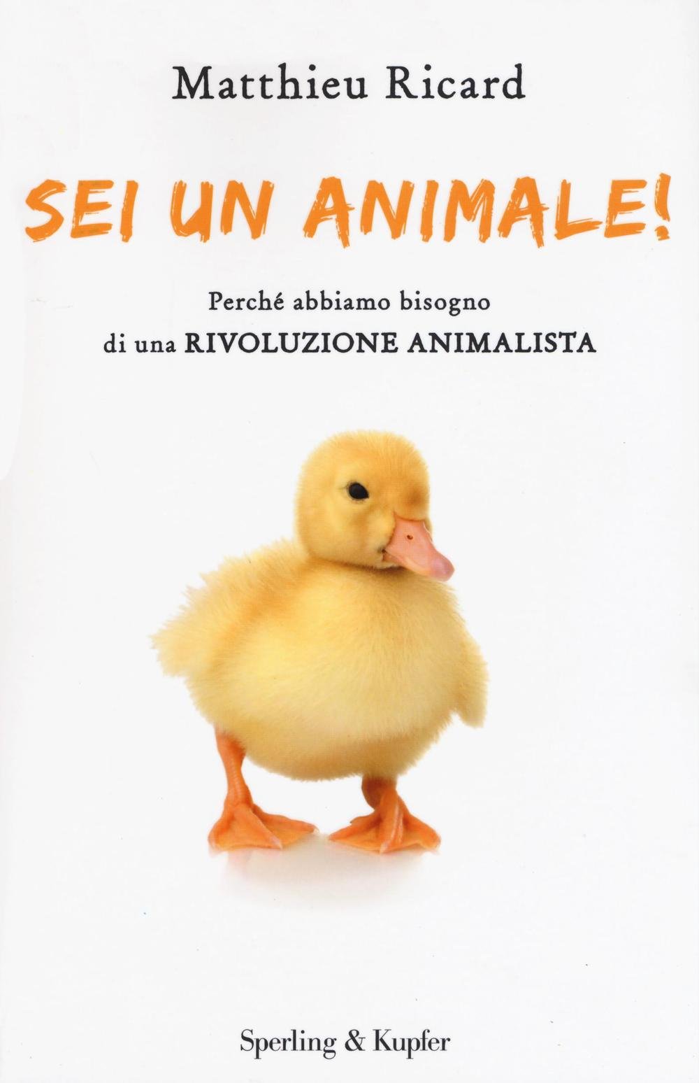 Sei un animale! Perché abbiamo bisogno di una rivoluzione animalista (Saggi) Books