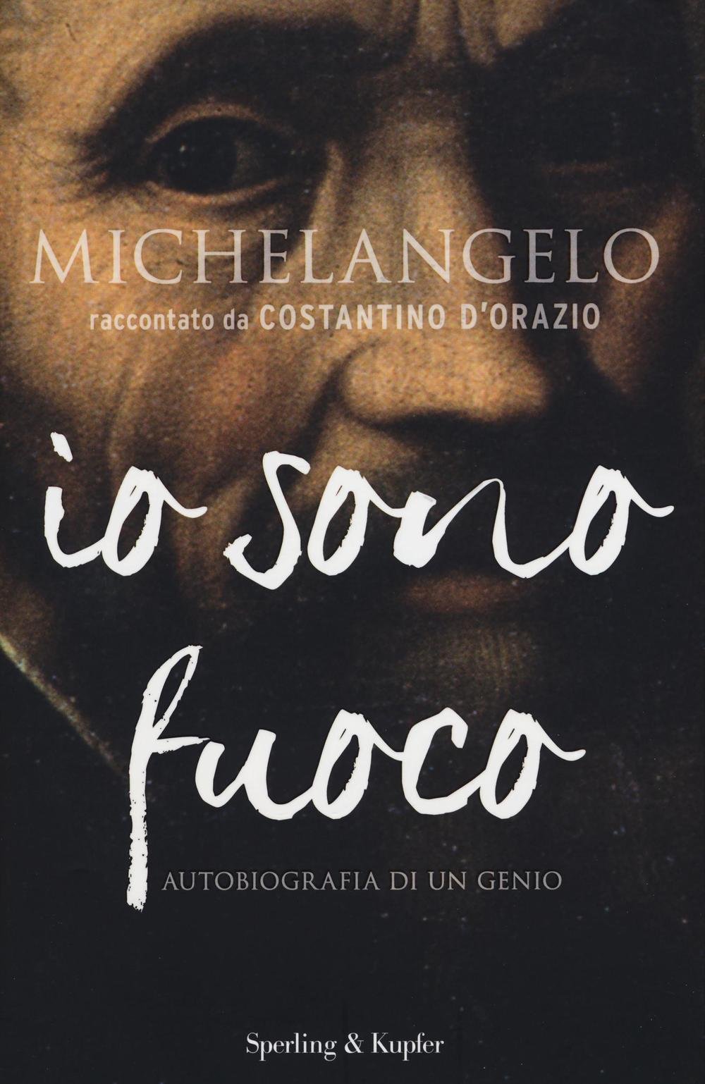 Michelangelo. Io sono fuoco (Saggi) Art & Literature