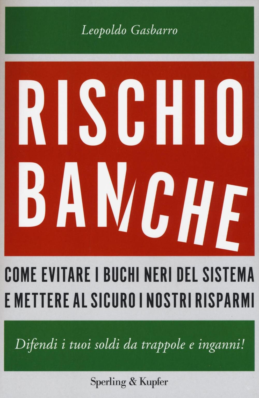 Rischio banche. Come evitare i buchi neri del sistema e mettere al sicuro i nostri risparmi (Saggi) Business, Finance & Career Books