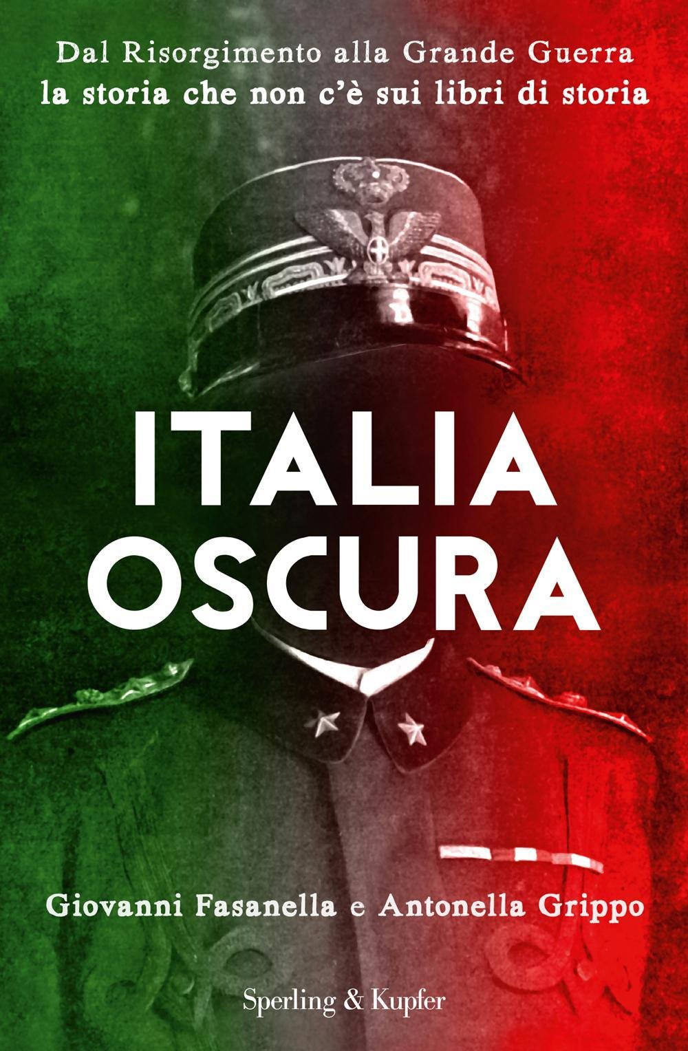 Italia oscura. Dal Risorgimento alla grande guerra, la storia che non c'è nei libri di storia book