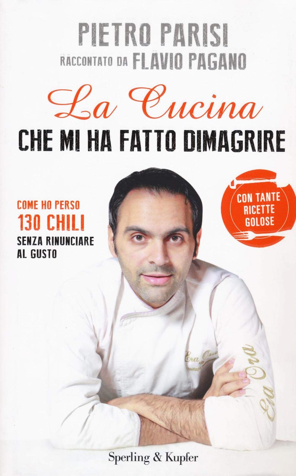 La cucina che mi ha fatto dimagrire. Come ho perso 130 chili senza rinunciare al gusto (Varia) Science Books