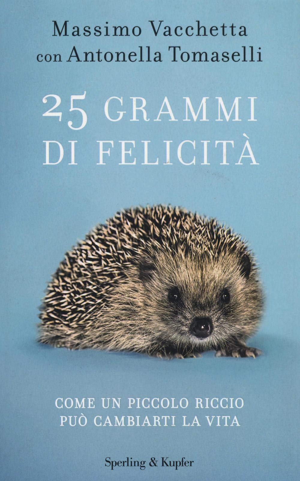 25 grammi di felicità. Come un piccolo riccio può cambiarti la vita Books