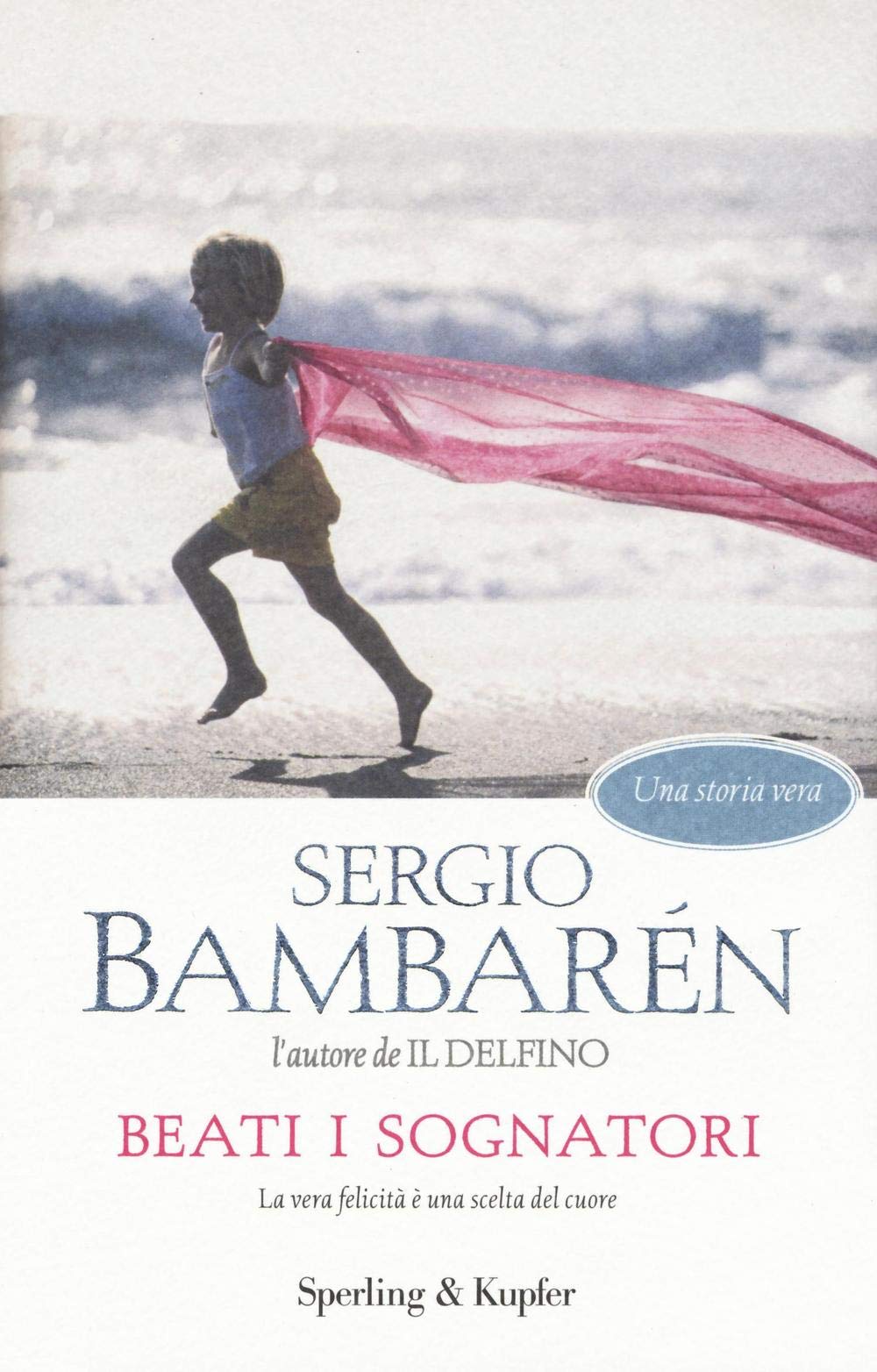 Beati i sognatori. La vera felicità è una scelta del cuore (Parole) Contemporary literature