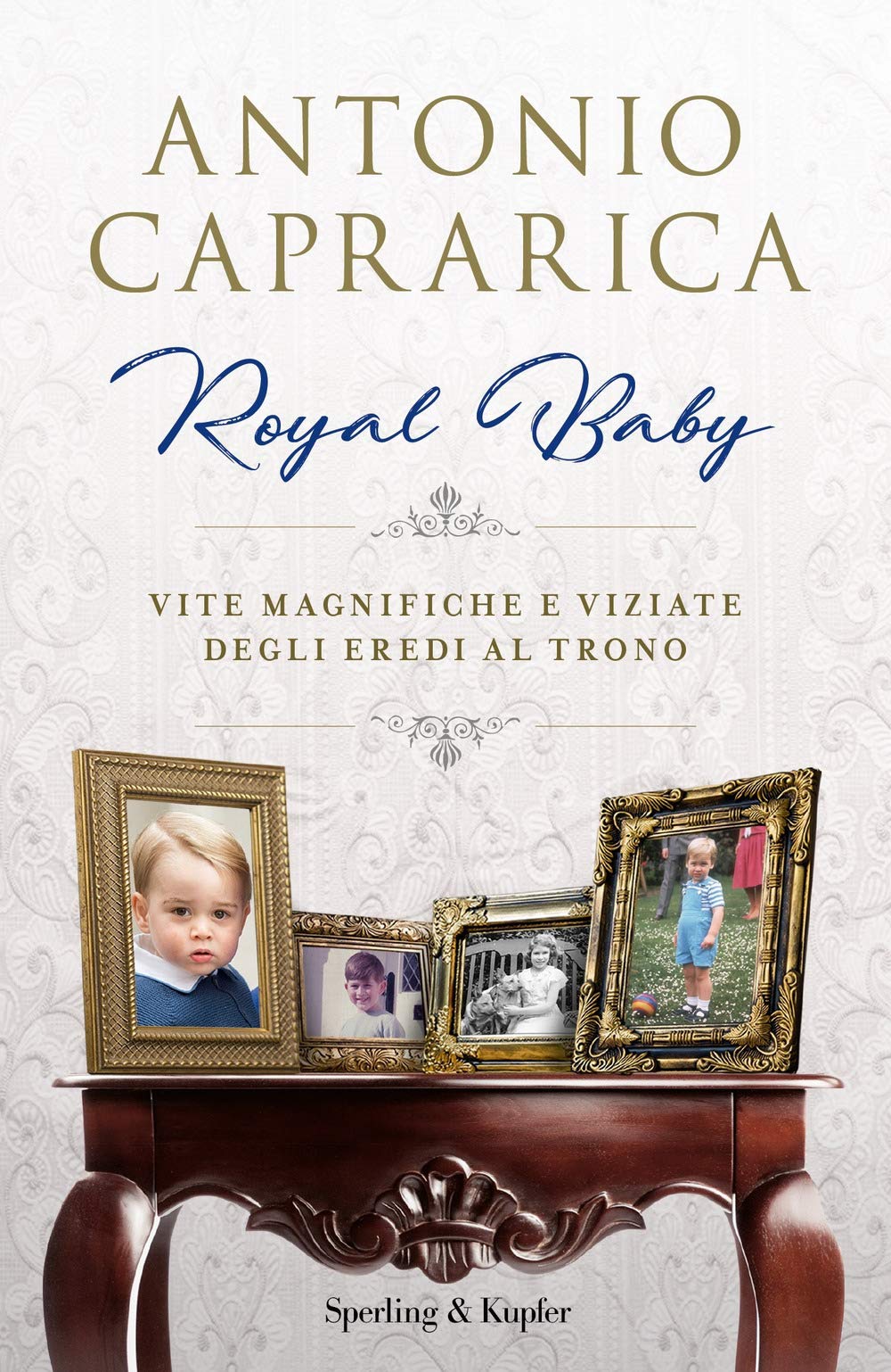 Royal baby. Vite magnifiche e viziate degli eredi al trono book