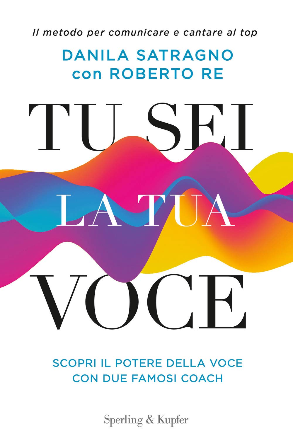 Tu sei la tua voce. Il metodo per comunicare e cantare al top (I grilli) Arts & Music