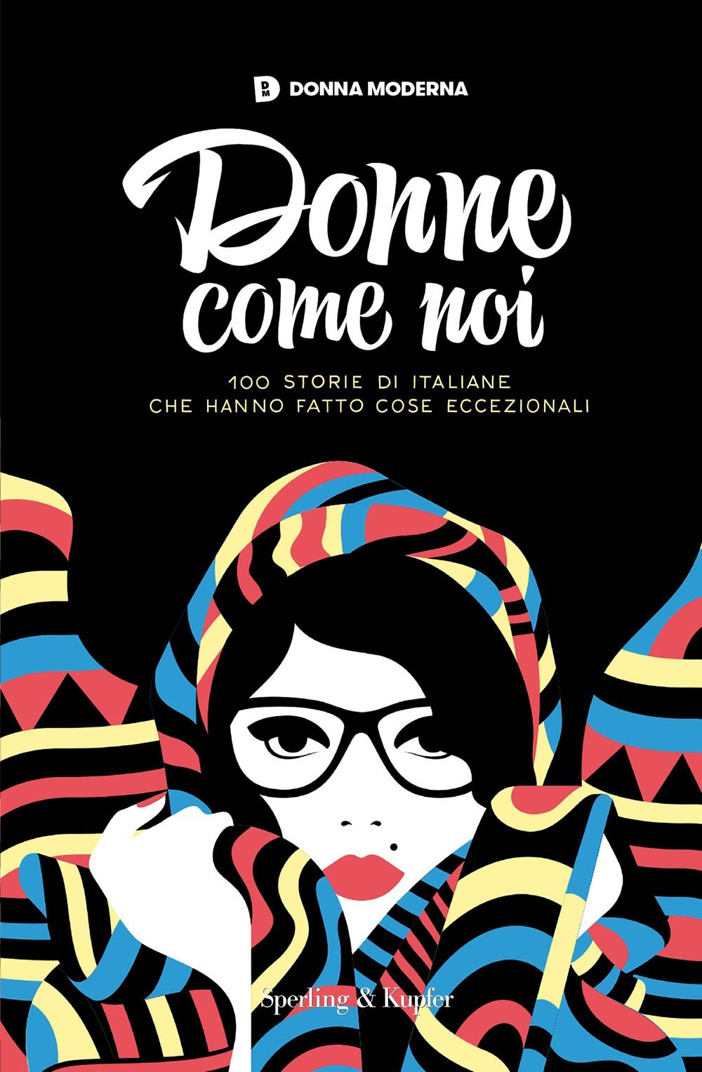 Donne come noi. 100 storie di italiane che hanno fatto cose eccezionali (Varia) Books