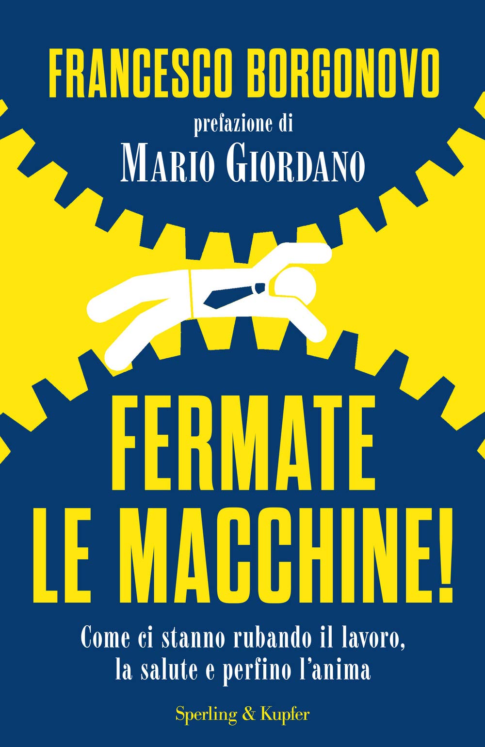 Fermate le macchine! Come ci stanno rubando il lavoro, la salute e perfino l'anima (Saggi) Books