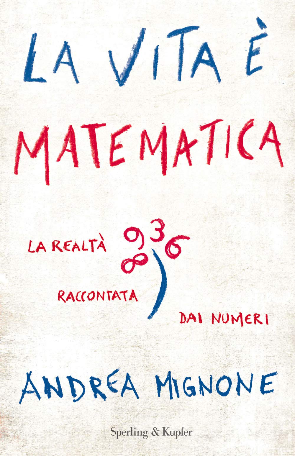 La vita è matematica. La realtà raccontata dai numeri (Saggi) Natural Sciences