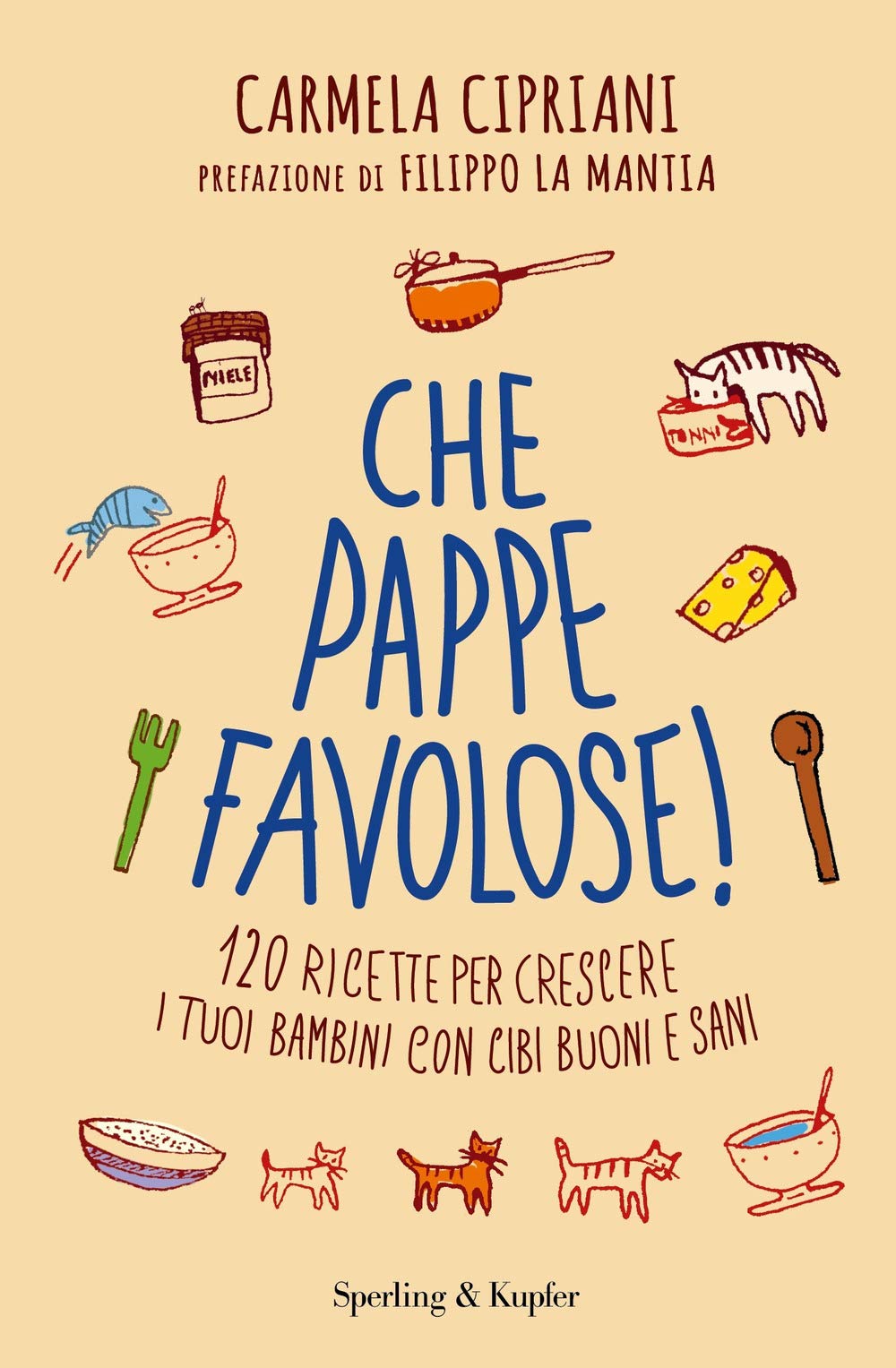 Che pappe favolose! 120 ricette per crescere i tuoi bambini con cibi buoni e sani (Varia) Leisure, Home & Garden