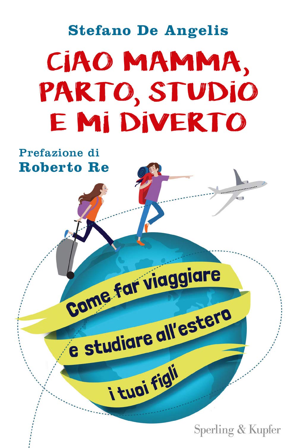 Ciao mamma, parto, studio e mi diverto. Come far viaggiare e studiare all'estero i tuoi figli (I grilli) Parents & Children