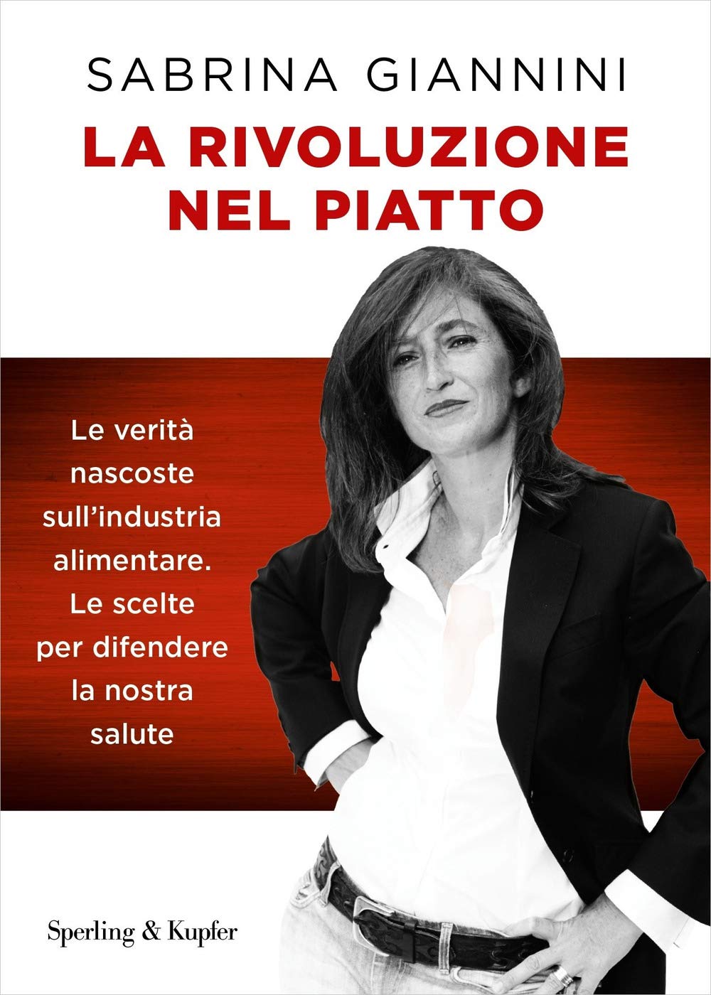 La rivoluzione nel piatto. Le verità nascoste sull'industria alimentare. Le scelte per difendere la nostra salute (Saggi) Business, Finance & Career