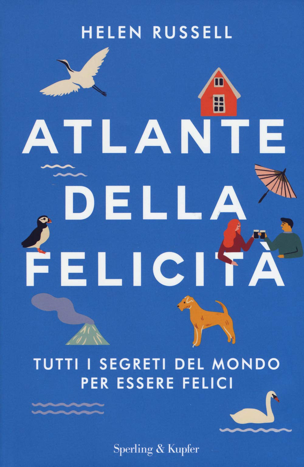 Atlante della felicità. Tutti i segreti del mondo per essere felici book