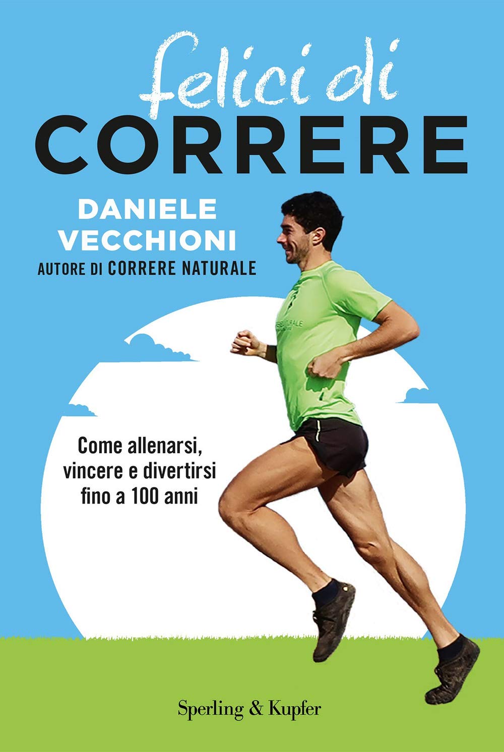 Felici di correre. Come allenarsi, vincere e divertirsi fino a 100 anni. Con Contenuto digitale per accesso online (I grilli) Health, Nutrition & Fitness