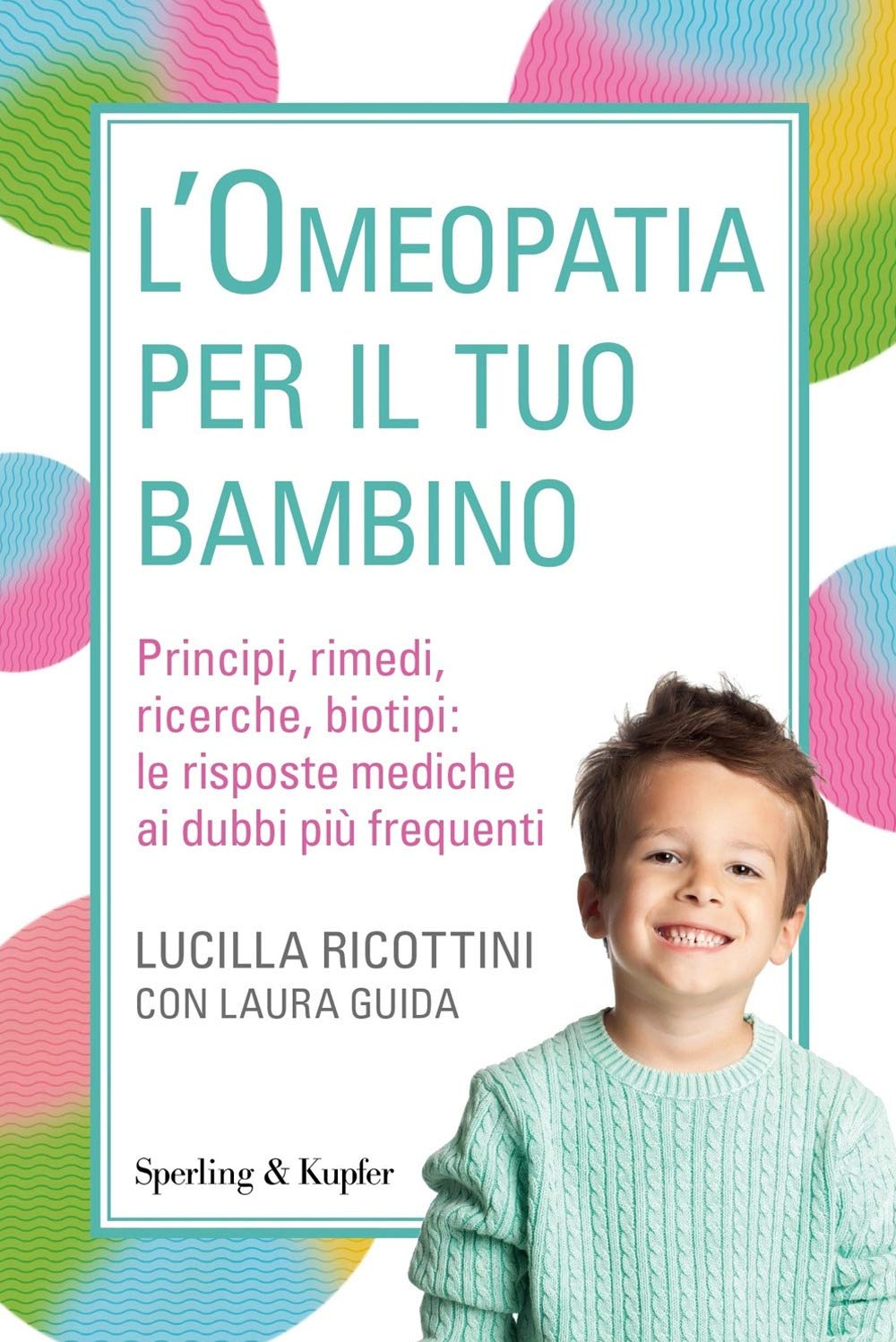 L'omeopatia per il tuo bambino. Principi, rimedi, ricerche, biotipi: le risposte mediche ai dubbi più frequenti book