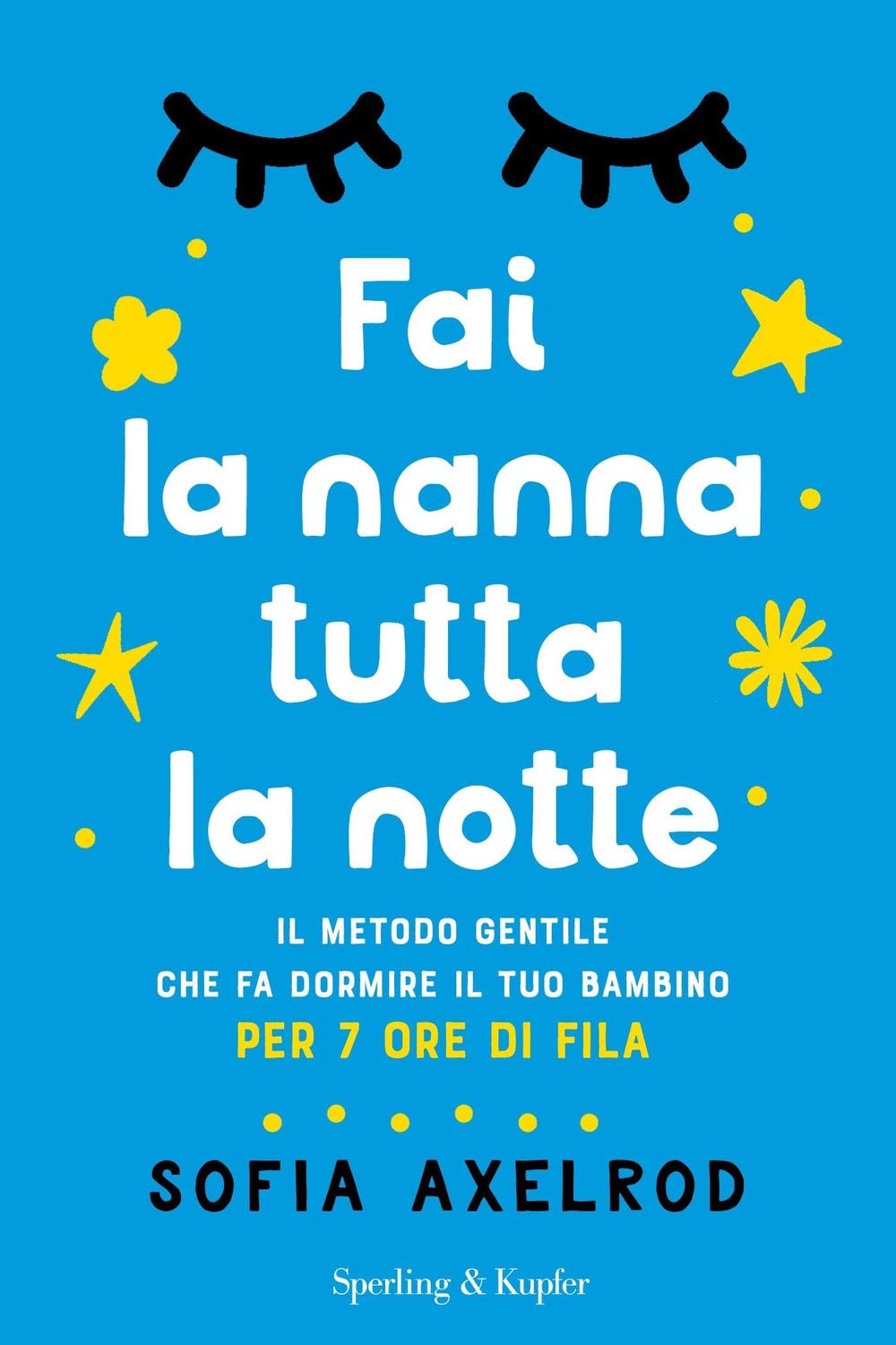 Fai la nanna tutta la notte. Il metodo gentile che fa dormire il tuo bambino per 7 ore di fila Parents & Children
