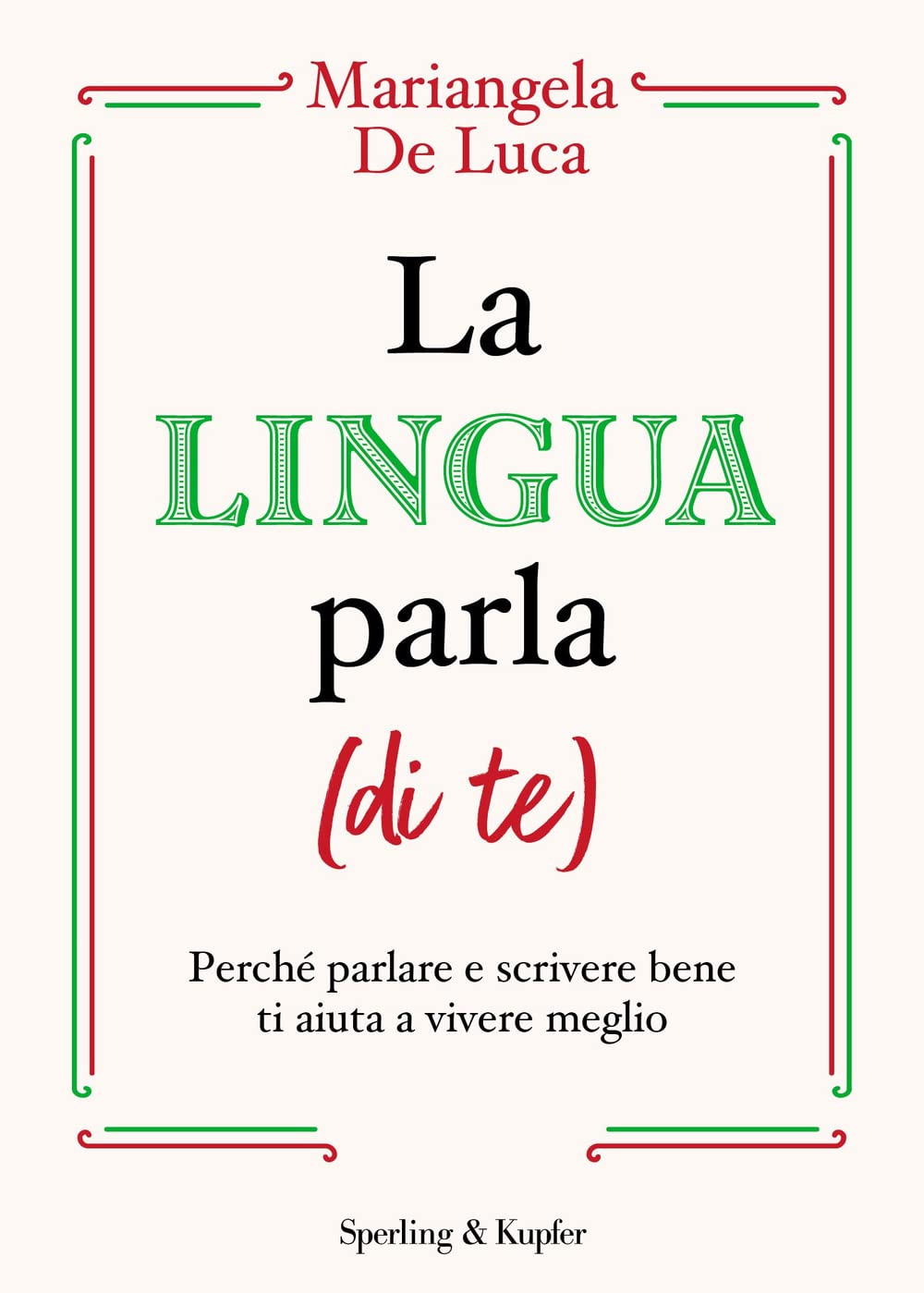 La lingua parla (di te). Perché parlare e scrivere bene ti aiuta a vivere meglio (Varia) Social Sciences