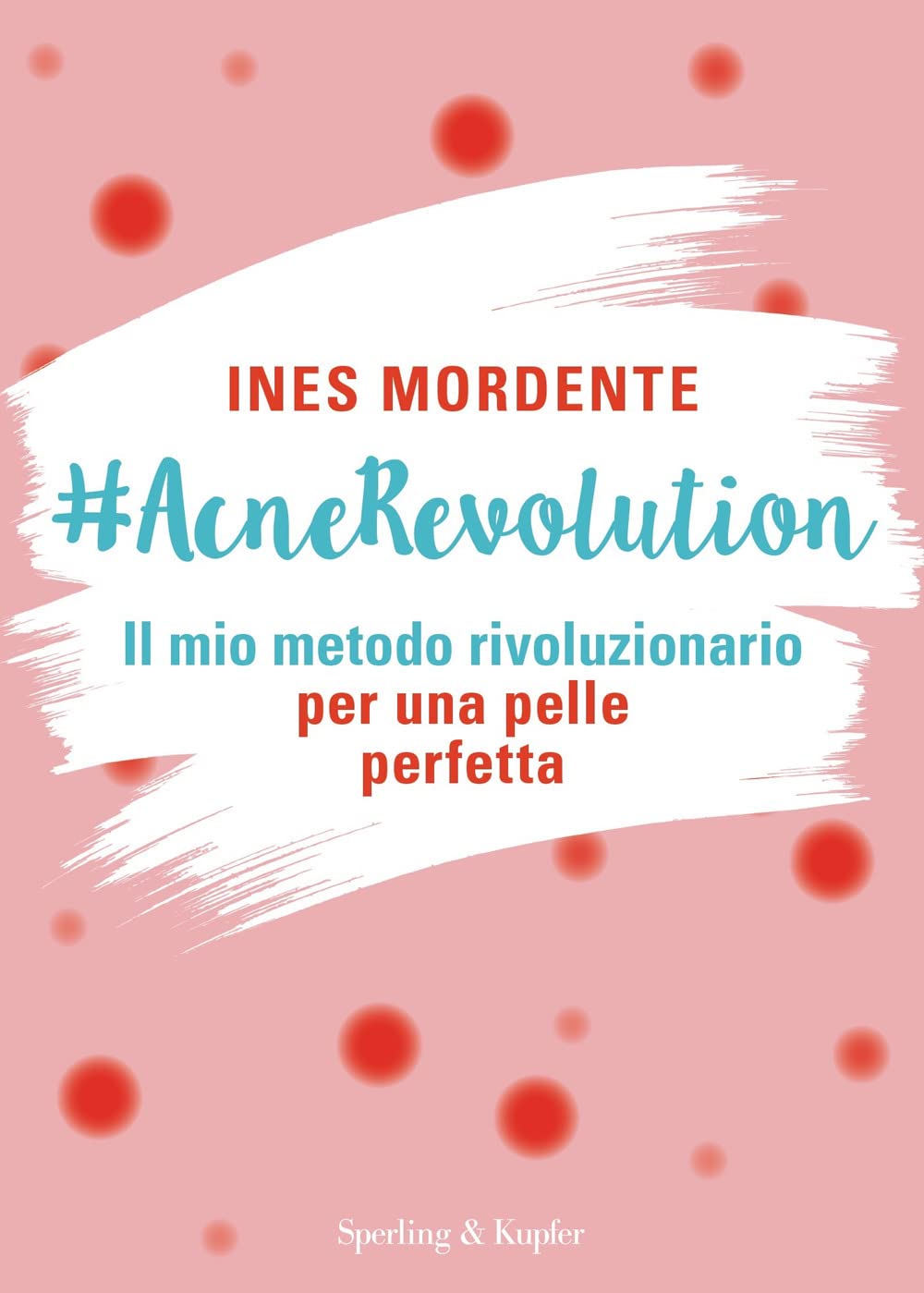 #AcneRevolution. Il mio metodo rivoluzionario per una pelle perfetta (Varia) Medicine