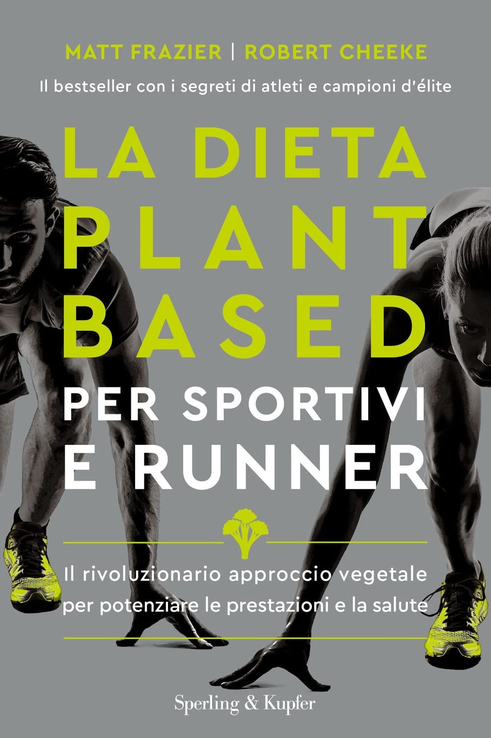 La dieta plant-based per sportivi e runner. Il rivoluzionario approccio vegetale per potenziare le prestazioni e la salute book